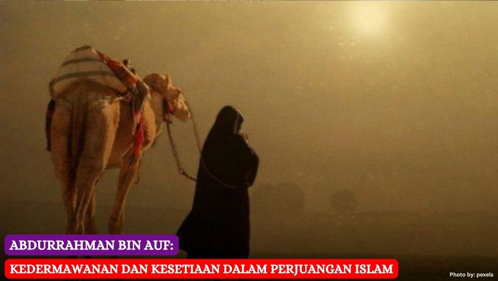 Abdurrahman bin Auf: Kedermawanan dan Kesetiaan dalam Perjuangan Islam